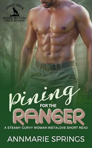 Pining for the Ranger: A Steamy Curvy Woman Instalove Short Read by AnnMarie Springs