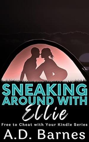 Sneaking Around with Ellie: A Forbidden Cheating Fantasy by A.D. Barnes