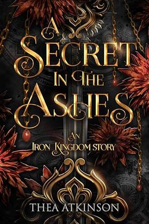 A Secret in the Ashes by Thea Atkinson