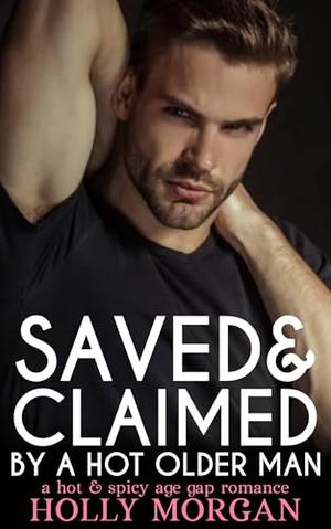 Saved & Claimed By A Hot Older Man: [A hot & spicy age gap romance | older man - younger woman] (Sweet Temptations #5)