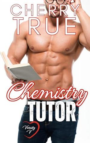 Chemistry Tutor: an instalove, age gap, first time, steamy college romance novella by Cherry True