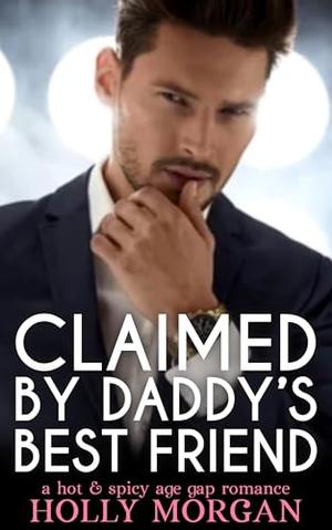 Claimed By Daddy's Best Friend: [A spicy short story of forbidden age gap romance | older man - younger woman] (Sweet Temptations #6)