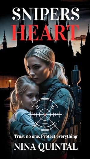 Sniper's Heart: A deadly game of love and survival by Nina Quintal