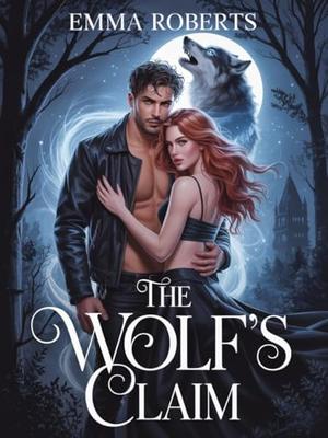 The Wolf's Claim: A Paranormal Werewolf Shifter Romance by Emma Roberts