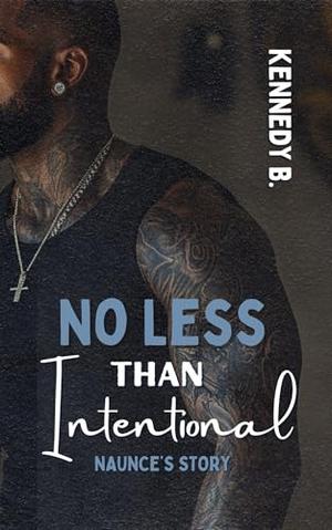 No Less Than Intentional : Naunce's Story by Kennedy B.