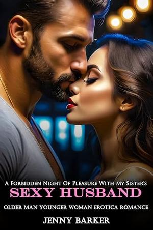 A Forbidden Night Of Pleasure With My Sister’s Sexy Husband: Older Man Younger Woman Erotica Romance by Jenny Barker