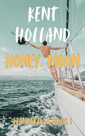 Honey, Moon by Kent Holland