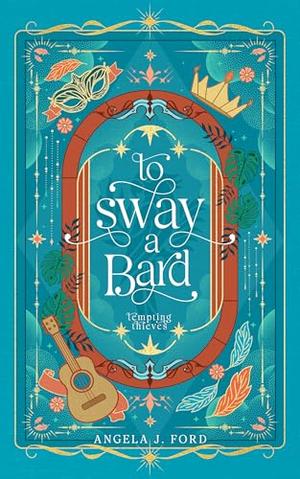 To Sway a Bard by Angela J. Ford
