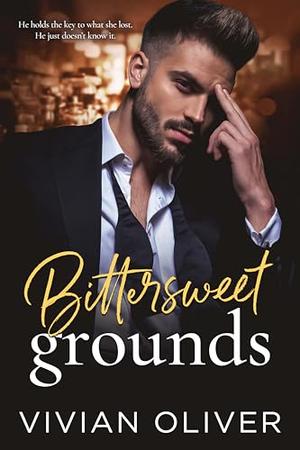 Bittersweet Grounds: A Billionaire Enemies to Lovers Single Dad Romance by Vivian Oliver