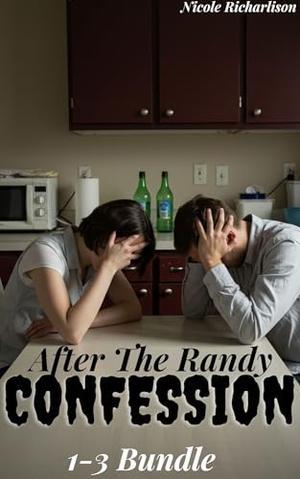 After The Randy Confession Collection: A complete 1-3 series about partner gets caught in deception anthology stories by Nicole Richarlison
