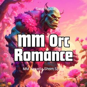 MM Orc Romance: MM Novella Short Spicy by Sarah Halle