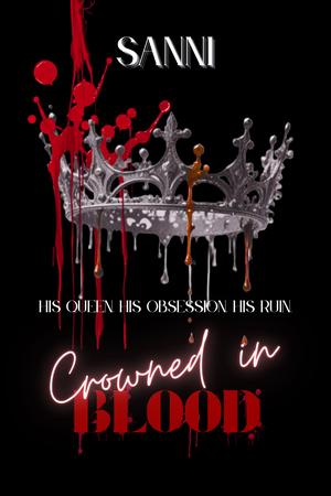 Crowned in Blood: A Dark Mafia Romance | The Crowned Series Book 1 by Sanni K