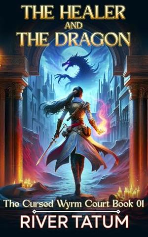 The Healer and the Dragon by River Tatum, Michael Anderle