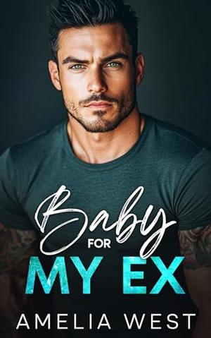Baby For My Ex: A Small Town Second Chance Romance by Amelia West
