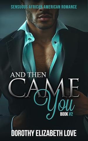 And Then Came You by Dorothy Elizabeth Love