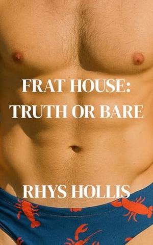 Frat House: Truth or Bare by Rhys Hollis