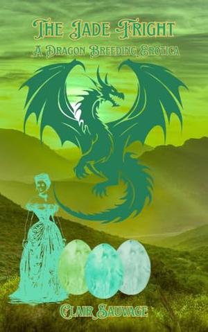 The Jade Fright: Dragon Breeding Erotica by Clair Sauvage