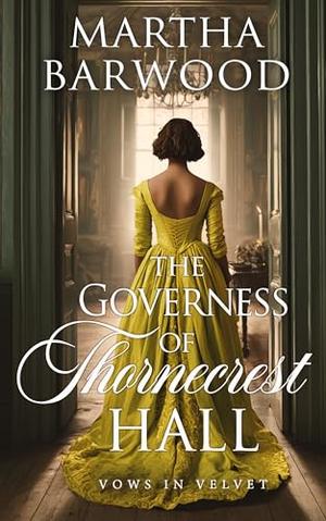 The Governess of Thornecrest Hall: A Historical Regency Romance Novel by Martha Barwood