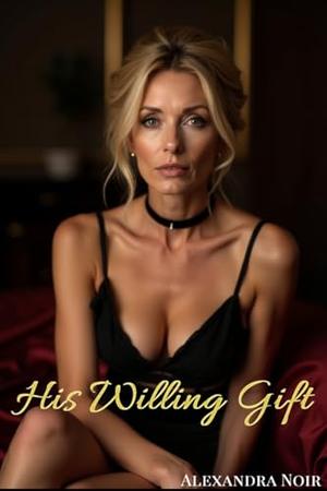 His Willing Gift by Alexandra Noir, Christi Cabernet