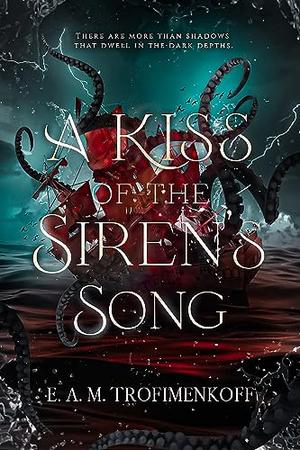 A Kiss of the Siren's Song by E. A. M. Trofimenkoff
