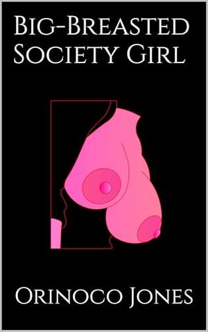 Big-Breasted Society Girl by Orinoco Jones