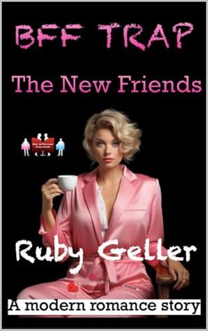 BFF Trap - The New Friends: A modern romance story by Ruby Geller