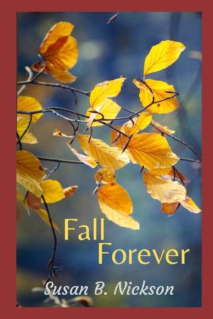 FALL FOREVER by Susan B. Nickson