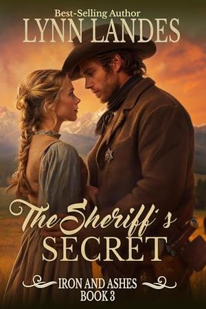 The Sheriff's Secret: Iron and Ashes: Book 3 by Lynn Landes