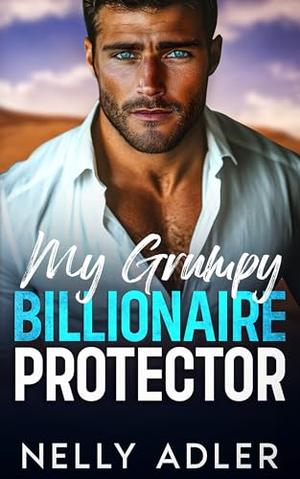 My Grumpy Billionaire Protector by Nelly Adler