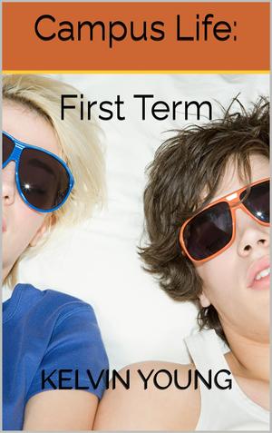 Campus Life: First Term by Kelvin Young