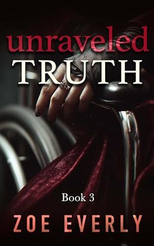 Unraveled Truth: A Disability Mafia Romance by Zoe Everly