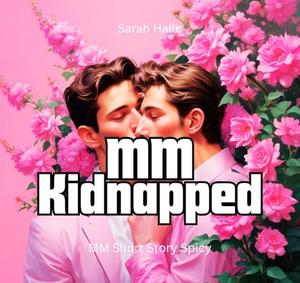 MM Kidnapped: MM Short Story Spicy by Sarah Halle