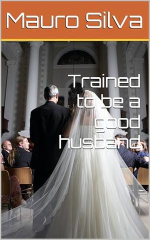 Trained to be a good husband by Mauro Silva