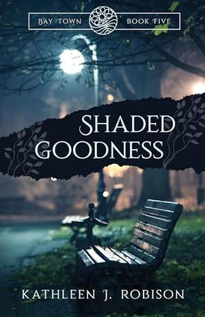 Shaded Goodness by Kathleen J. Robison