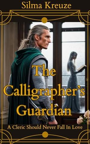 The Calligrapher's Guardian: A cleric should not fall in love by Silma Kreuze