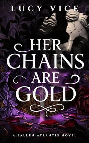 Her Chains Are Gold: A Fallen Atlantis Novel by Lucy Vice