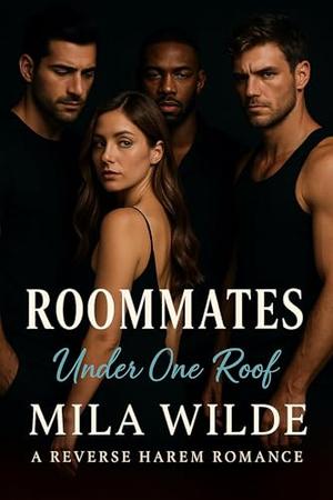 Roommates: A Reverse Harem Romance by Mila Wilde