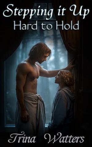 Stepping it Up: Hard to Hold by Trina Watters