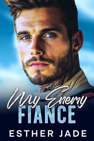 My Enemy Fiancé by Esther Jade