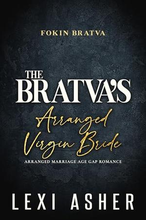 The Bratva’s Arranged Virgin Bride: Arranged Marriage Age Gap Romance by Lexi Asher