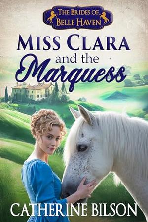 Miss Clara and the Marquess: The Brides of Belle Haven Book 2 by Catherine Bilson