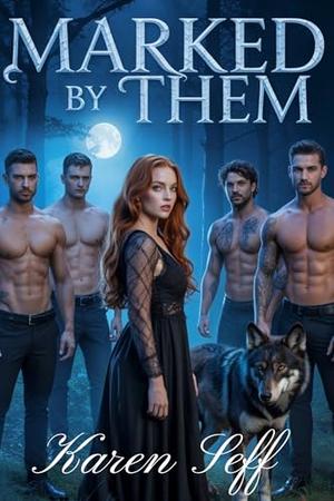 Marked by Them : A paranormal Reverse Harem Werewolf Romance by Karen Seff
