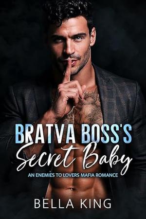 Bratva Boss's Secret Baby: An Enemies to Lovers Mafia Romance by Bella King