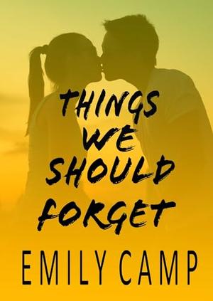 Things We Should Forget by Emily Camp