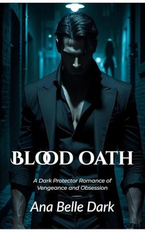 Blood Oath: A Dark Protector Romance of Vengeance and Obsession (Savage Vows #1)