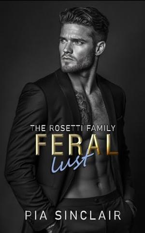 Feral Lust: A Stalker Mafia Romance (The Rosetti Family #4)