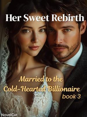 Her Sweet Rebirth: Married to the Cold-Hearted Billionaire (book #3)