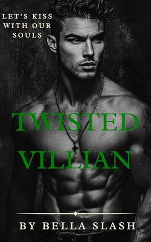 Twisted Villian by Bella Slash