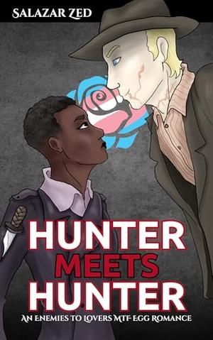 Hunter Meets Hunter: An Enemies to Lovers MTF Egg Romance by Salazar Zed