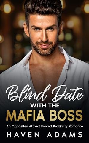 Blind Date with the Mafia Boss: An Opposites Attract Forced Proximity Romance by Haven Adams